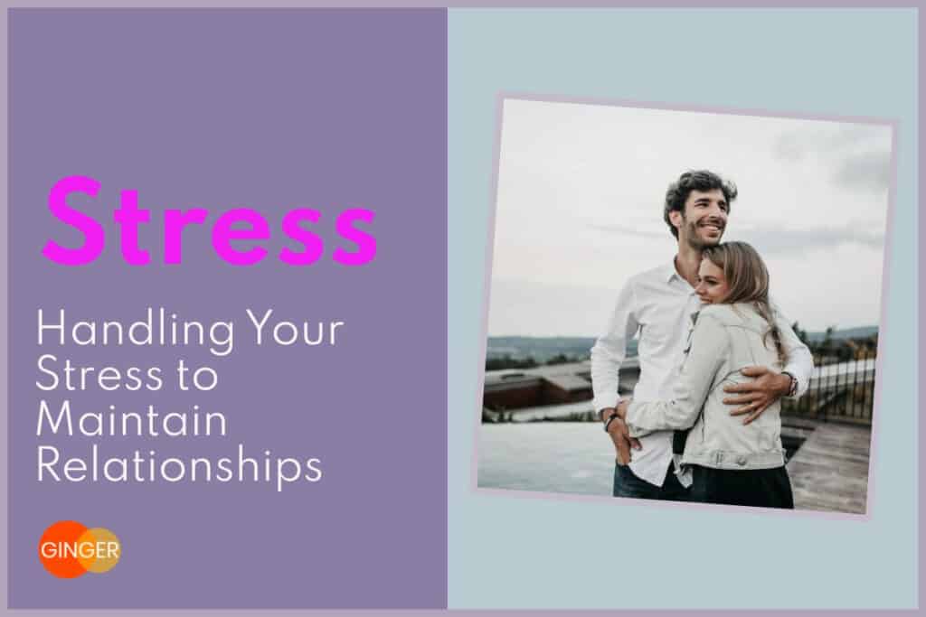 Handling Your Stress Is Crucial to Maintaining Your Relationships