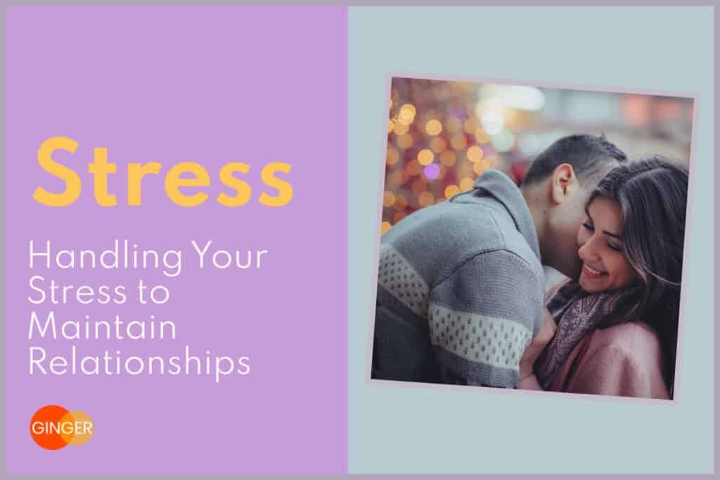 Handling Your Stress Is Crucial to Maintaining Your Relationships